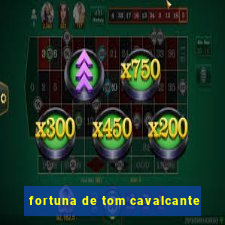 fortuna de tom cavalcante